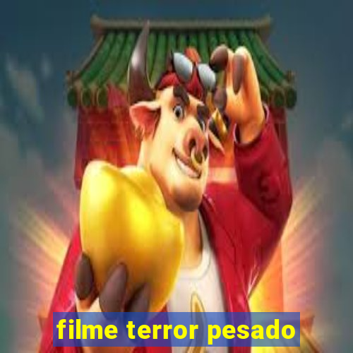 filme terror pesado